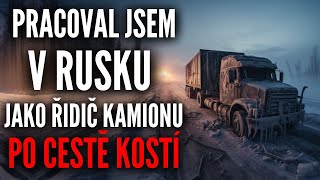 Pracoval jsem v Rusku jako řidič kamionu po "Cestě kostí" - Creepypasta [CZ]