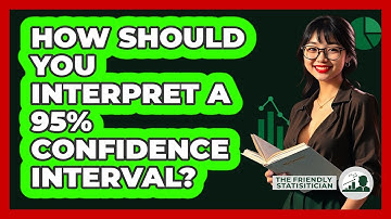 How Should You Interpret A 95% Confidence Interval? - The Friendly Statistician