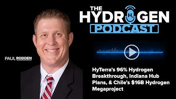 HyTerra’s 96% Hydrogen Breakthrough, Indiana Hub Plans, & Chile’s $16B Hydrogen Megaproject