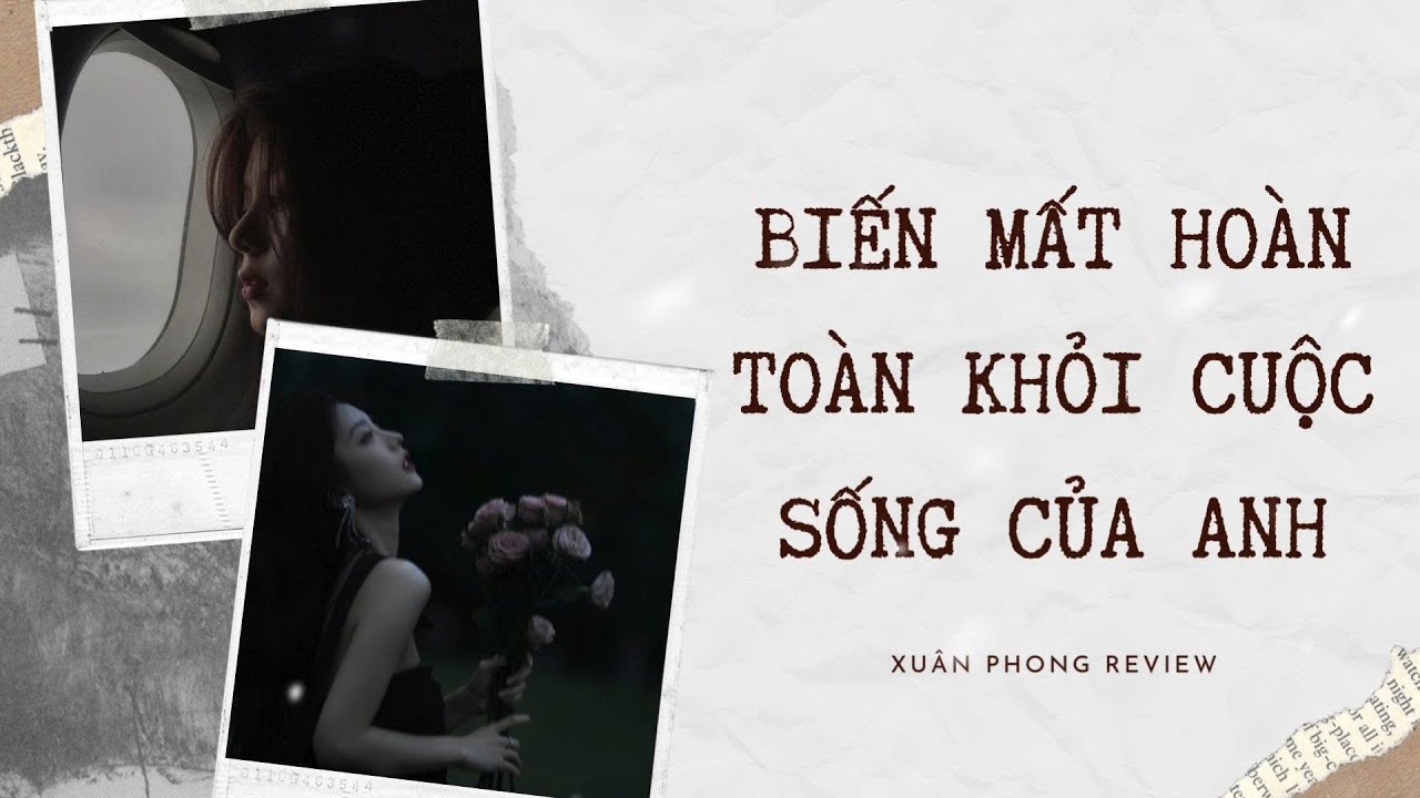 [TRUYỆN AUDIO FULL] BIẾN MẤT HOÀN TOÀN KHỎI CUỘC SỐNG CỦA ANH | XUÂN PHONG REVIEW