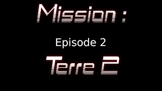 Mission: Terre 2 - épisode 2