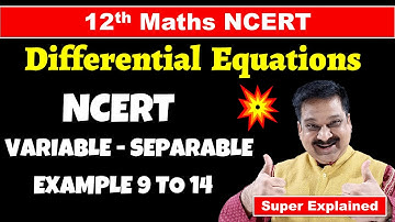 #5 Variable Separable, 12th Maths NCERT Chapter 9 Differential Equations NCERT Example 9 to14 Solved