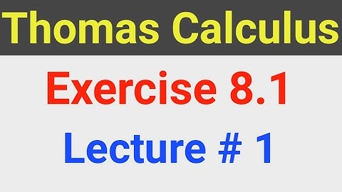 ex 8.1 lecture 1| Thomas Calculus