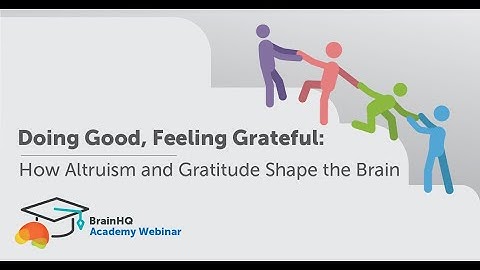 BrainHQ Academy: Doing Good, Feeling Grateful - How Altruism and Gratitude Shape the Brain