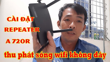 Cách Cài Đặt Repeater Trạm Thu Phát Sóng Không Dây Wifi Totolink A720R