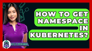 How To Get Namespace In Kubernetes? - Next LVL Programming