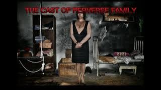 PERVERSE FAMILY CAST.