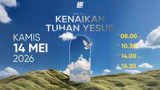 Ibadah Raya Kenaikan Tuhan Yesus IV, Kamis 14 Mei 2026