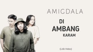 Amigdala - Di Ambang Karam ( Lirik Video )