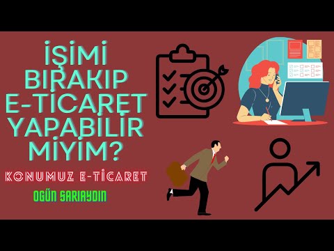 İŞİMİ BIRAKIP TEK İŞ E-TİCARET YAPABİLİRMİYİM? KONUMUZ E-TİCARET