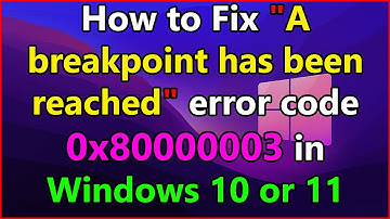 How to fix "A breakpoint has been reached" error code 0x80000003 in Windows 11 or 11