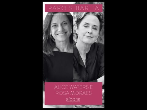 Papo Sibarita convida Alice Waters e Rosa Moraes