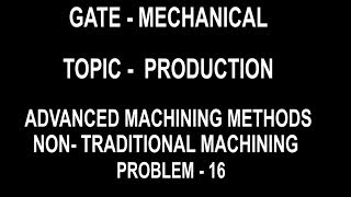 PROBLEM  16  advance and non-traditional machining process