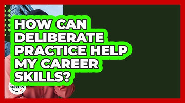How Can Deliberate Practice Help My Career Skills? - Job Success Network