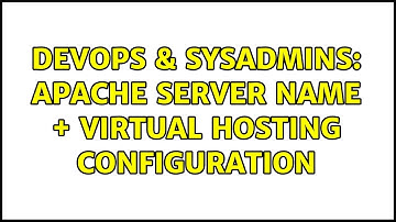 DevOps & SysAdmins: Apache Server name + virtual hosting configuration (2 Solutions!!)