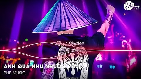 ANH QUÁ NHU NHƯỢC REMIX - NGUYỄN THÀNH ĐẠT X AN CLOCK - TỘI LỖI BẢN THÂN ANH QUÁ NHIỀU RỒI REMIX