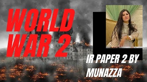 World War Two || WW2 || IR paper Two || by Munazza Sikandar #css #pms #internationalrelations