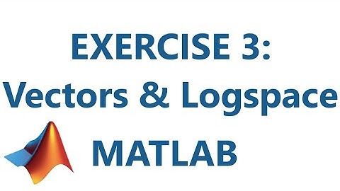 Matlab: Exercise 3: Vectors & Logspace
