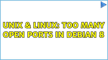 Unix & Linux: Too many open ports in Debian 8 (2 Solutions!!)
