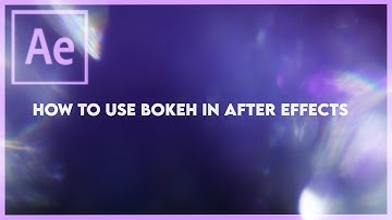 How to use Bokeh in Adobe After Effects