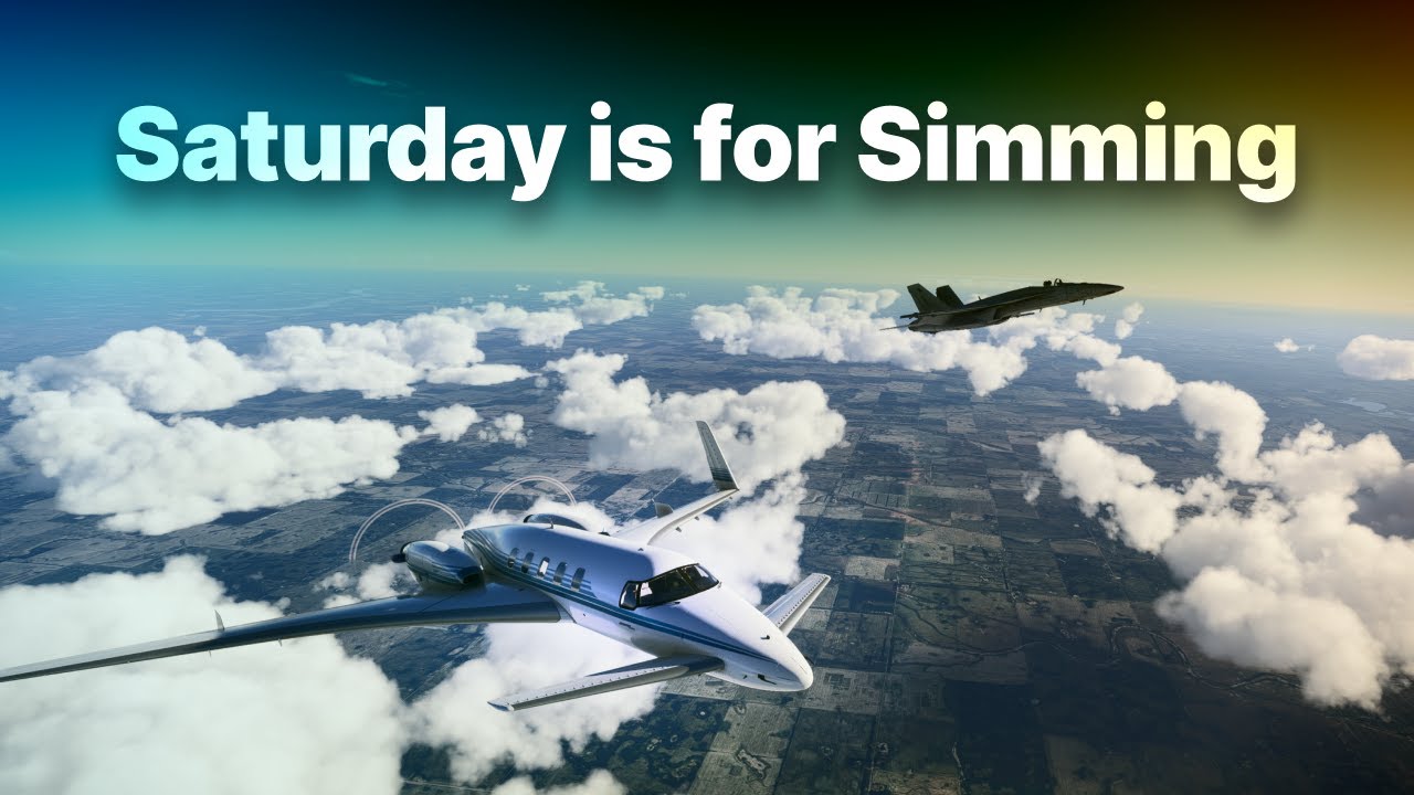 No, Saturday is for simming • Still SU2 • MSFS 2024