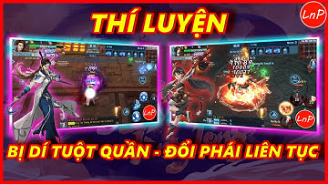 VLTK MOBILE - THÍ LUYỆN TUYỆT ĐỊA - CUA BỊ DÍ TUỘT QUẦN VÀ TRẬN ĐẤU TRÍ ĐỔI PHÁI LIÊN TỤC | LnP
