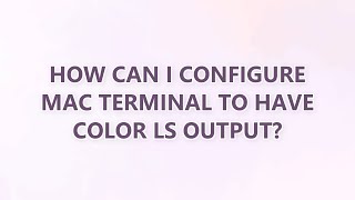 How can I configure Mac Terminal to have color ls output? (3 SOLUTIONS!!)
