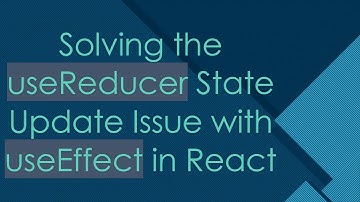 Solving the useReducer State Update Issue with useEffect in React
