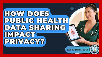 How Does Public Health Data Sharing Impact Privacy? - Everyday Bioethics Expert