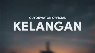 GUYONWATON OFFICIAL - KELANGAN [LIRIK]
