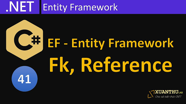 CS41 - (EF 2)  Tạo Model trong Entity Framework, thiết lập mối quan hệ một nhiều, lập trình C# .NET