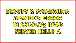 Devops Sysadmins Apache2 Error In Sslv2V3 Read Server Hello A