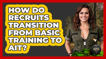 How Do Recruits Transition From Basic Training To AIT? - Armed Forces Insider
