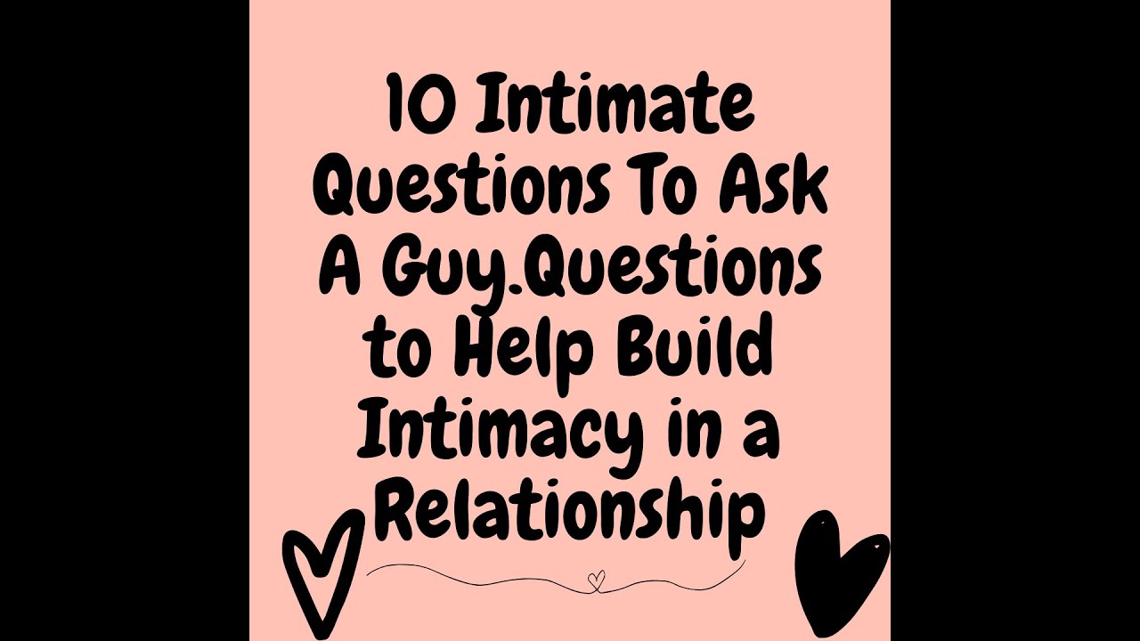 10 Intimate Questions To Ask A Guy Questions To Help Build Intimacy In A Relationship Youtube