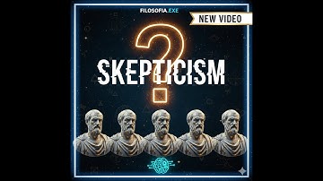 Skepticism: The Philosophers Who Doubted Everything Even Doubting | Philosophy.EXE