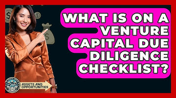 What Is On A Venture Capital Due Diligence Checklist? - AssetsandOpportunity.org