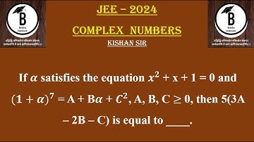 If α satisfies the equation x^2 + x + 1 = 0 and 〖(1+α)〗^7 = A + Bα + C^2, A, B, C ≥ 0, then 5(3