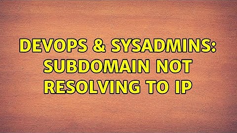 DevOps & SysAdmins: Subdomain not resolving to IP