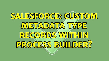 Salesforce: Custom Metadata type records within Process Builder? (2 Solutions!!)