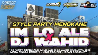 DJ PARTY IM LO ALE X DJ WAHID AMUNISI KARNAVAL 2025 STYLE MENGKANE GAYENG