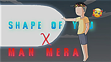 SHAPE OF YOU X MAN MERA FT. @RGBucketList EDIT❣️