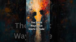 The Silent Ways Love Starts to Fade