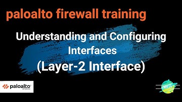 12. Understanding and Configuring Interfaces (Layer-2 Interface) |  Palo Alto firewall training