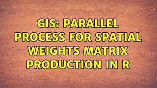 GIS: Parallel process for spatial weights matrix production in R