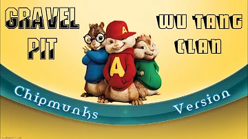 Gravel Pit || Wu Tang Clan || Chipmunks Version