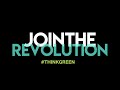 JOIN THE REVOLUTION. #ThinkGreen