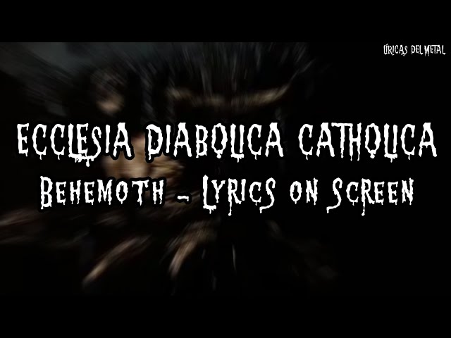 BEHEMOTH - ECCLESIA DIABOLICA CATHOLICA (LYRICS ON SCREEN) class=