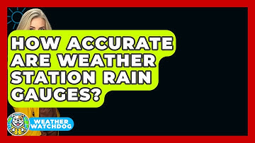 How Accurate Are Weather Station Rain Gauges? - Weather Watchdog