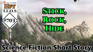 r/HFY TFOS# 703 - Stick, Rock, Hide (Reddit Hfy Sci-Fi)