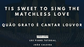 Quão Grato é Cantar Louvor (Tis Sweet to Sing the Matchless Love) - piano tutorial - LDS/SUD